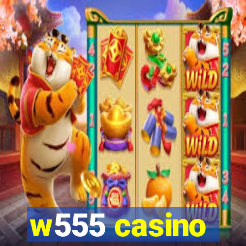 w555 casino